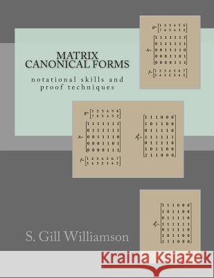 Matrix Canonical Forms: notational skills and proof techniques S. Gill Williamson 9781500289508 Createspace Independent Publishing Platform - książka