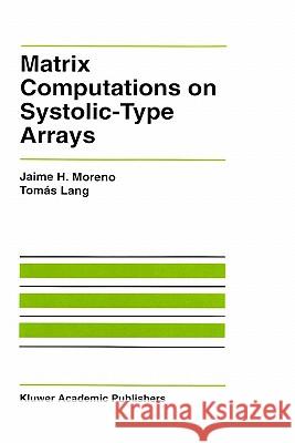Matrix Computations on Systolic-Type Arrays Jaime H. Moreno Tomas Lang 9780792392378 Springer - książka