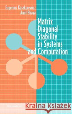 Matrix Diagonal Stability in Systems and Computation Eugenius Kaszkurewicz Amit Bhaya A. Bhaya 9780817640880 Birkhauser - książka