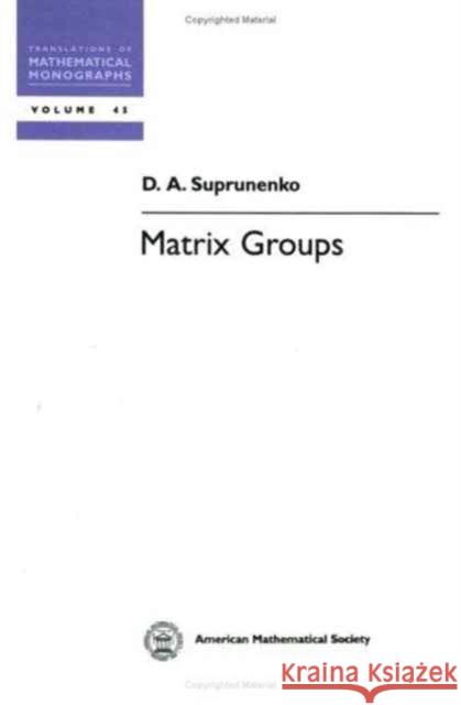Matrix Groups D. A. Suprunenko 9780821813416 AMERICAN MATHEMATICAL SOCIETY - książka