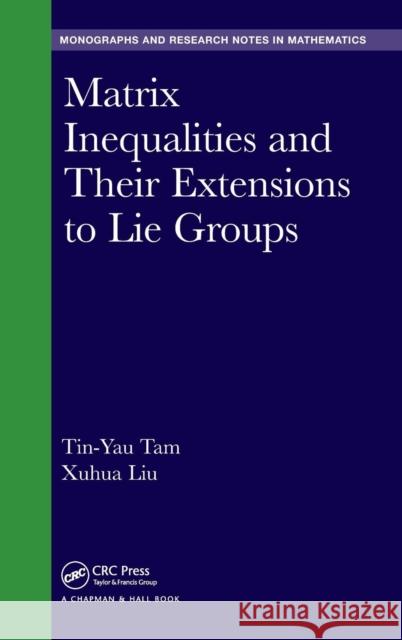 Matrix Inequalities and Their Extensions to Lie Groups Tin-Yau Tam Xuhua Liu 9781498796163 CRC Press - książka