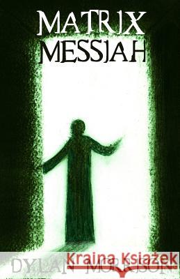 Matrix Messiah Dylan Morrison 9781500879594 Createspace - książka