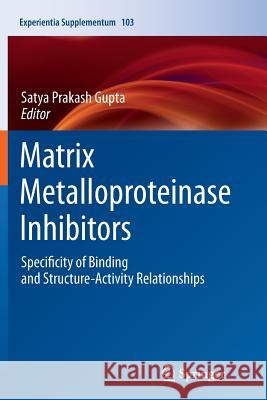 Matrix Metalloproteinase Inhibitors: Specificity of Binding and Structure-Activity Relationships Gupta, Satya Prakash 9783034807647 Springer - książka