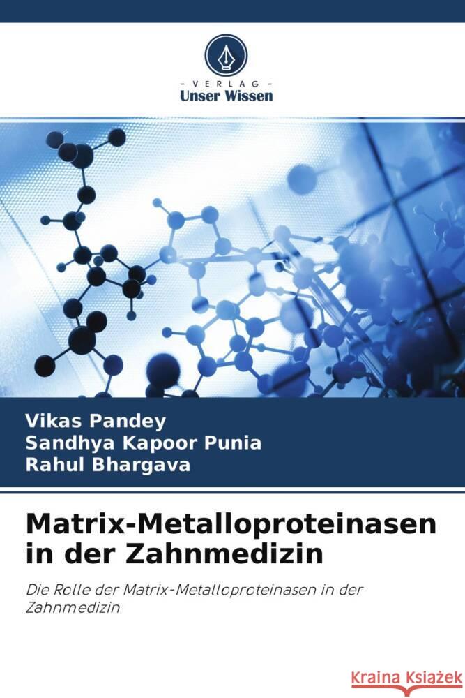 Matrix-Metalloproteinasen in der Zahnmedizin Pandey, Vikas, Kapoor Punia, Sandhya, Bhargava, Rahul 9786204452852 Verlag Unser Wissen - książka