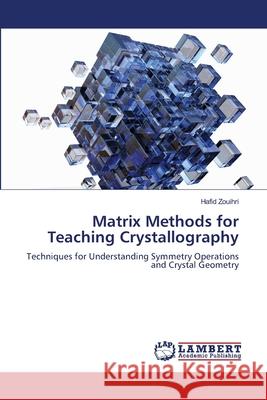 Matrix Methods for Teaching Crystallography Zouihri, Hafid 9786208456702 LAP Lambert Academic Publishing - książka