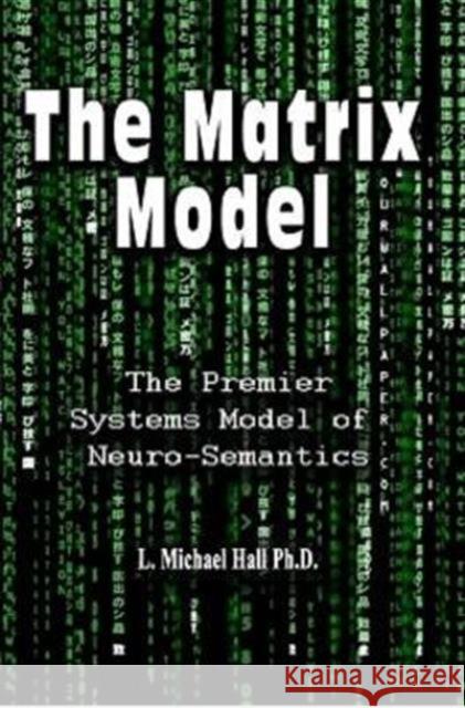 Matrix Model: The premier systems model of Neuro-semantics L Michael Hall 9781890001490 International Society of Neuro-Semantics - książka