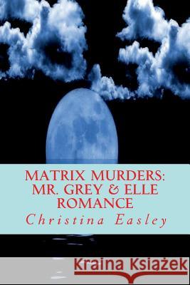 Matrix Murders: Mr. Grey & Elle Romance Christina Easley 9781724536488 Createspace Independent Publishing Platform - książka