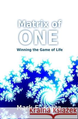 Matrix of ONE: Winning the Game of Life Kalita, Mark F. 9781539595939 Createspace Independent Publishing Platform - książka