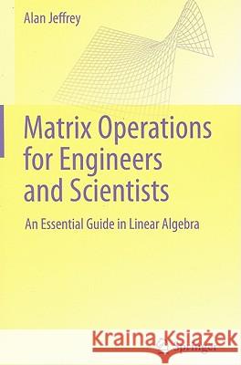 Matrix Operations for Engineers and Scientists: An Essential Guide in Linear Algebra Alan Jeffrey 9789048192731 Springer - książka