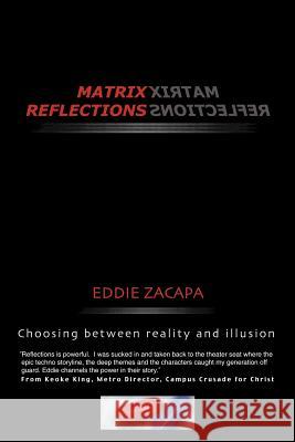 Matrix Reflections: Choosing between reality and illusion Zacapa, Eddie 9781420807820 Authorhouse - książka