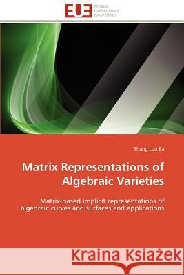 Matrix Representations of Algebraic Varieties Thang Lu 9786131598104 Editions Universitaires Europeennes - książka