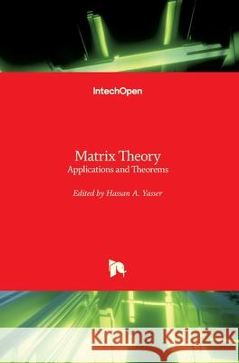 Matrix Theory: Applications and Theorems Hassan Yasser 9781789234664 Intechopen - książka