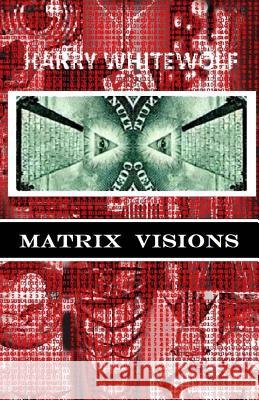 Matrix Visions Harry Whitewolf 9781519598967 Createspace Independent Publishing Platform - książka