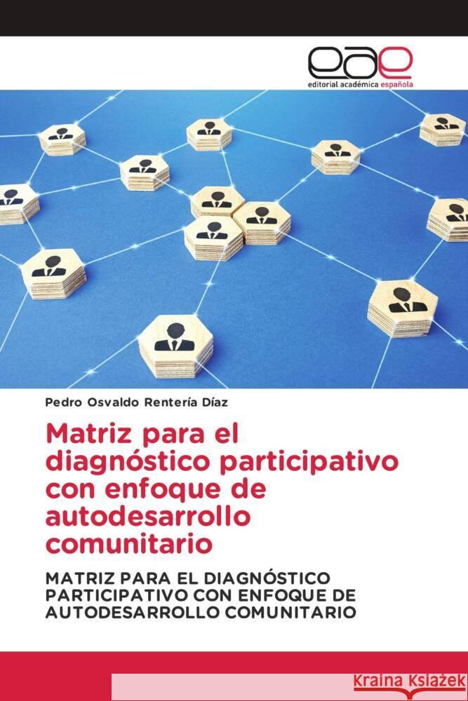 Matriz para el diagnóstico participativo con enfoque de autodesarrollo comunitario Rentería Díaz, Pedro Osvaldo 9786203881141 Editorial Académica Española - książka