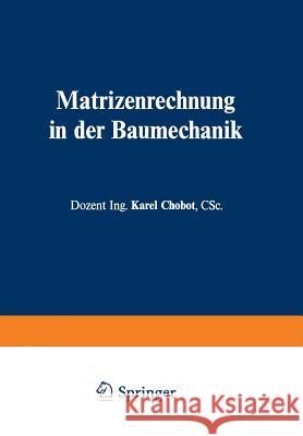 Matrizenrechnung in Der Baumechanik Karel Chobot Josef Wanke 9783709151082 Springer - książka