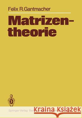 Matrizentheorie Felix R. Gantmacher H. Boseck K. Stengert 9783642712449 Springer - książka