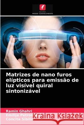 Matrizes de nano furos elípticos para emissão de luz visível quiral sintonizável Ramin Ghahri, Emilija Petronijevic, Concita Sibilia 9786204054070 Edicoes Nosso Conhecimento - książka