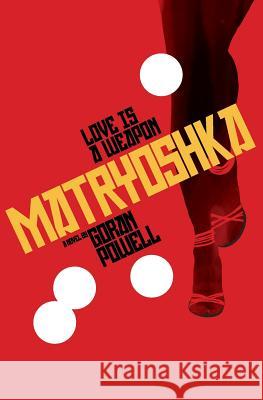 Matryoshka: Love is a weapon Powell, Goran 9781482391022 Createspace - książka