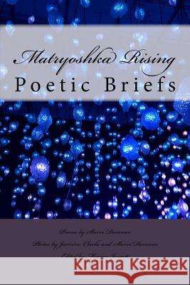 Matryoshka Rising: Poetic Briefs Jasmine Clarke Sherri Donovan Meagan Jennett 9781542438643 Createspace Independent Publishing Platform - książka