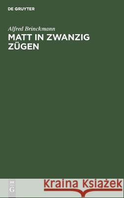 Matt in Zwanzig Zügen: Einfälle Und Reinfälle. Ein Lehr- Und Lesebuch Brinckmann, Alfred 9783112307083 de Gruyter - książka