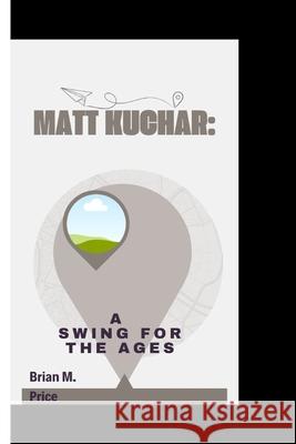 Matt Kuchar: Matt Kuchar: A Swing For The Ages Brian M Price 9798335743716 Independently Published - książka