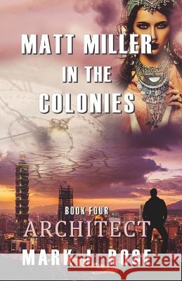 Matt Miller in the Colonies: Book Four: Architect Mark J. Rose 9780997555479 Skydenn Looking Glass - książka