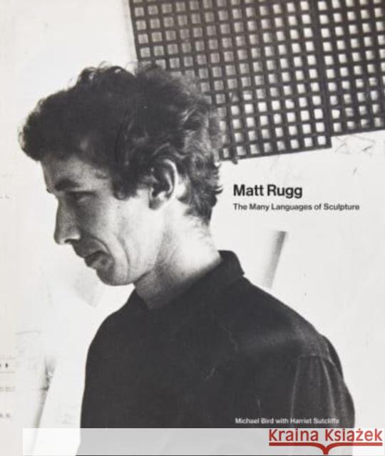 Matt Rugg: The Many Languages of Sculpture Michael Bird 9781848226623 Lund Humphries Publishers Ltd - książka