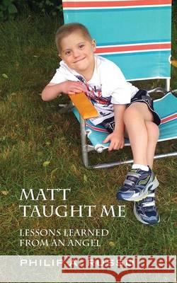Matt Taught Me: Lessons Learned from an Angel Philip a. Russo 9781478761129 Outskirts Press - książka