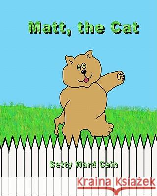 Matt the Cat Betty Ward Cain 9781452850177 Createspace - książka