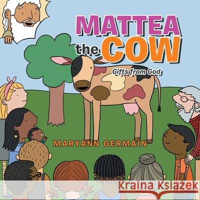 Mattea the Cow: Gifts from God Maryann Germain 9781665529143 Authorhouse - książka