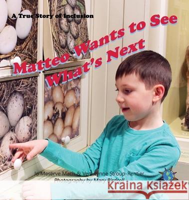Matteo Wants to See What's Next: A True Story of Inclusion Jo Meserve Mach, Vera Lynne Stroup-Rentier, Mary Birdsell 9781947541467 Finding My Way Books - książka
