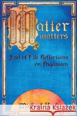 MATTER matters: End of Life Reflections on Paganism Michael York 9781916540309 Svarga Press - książka