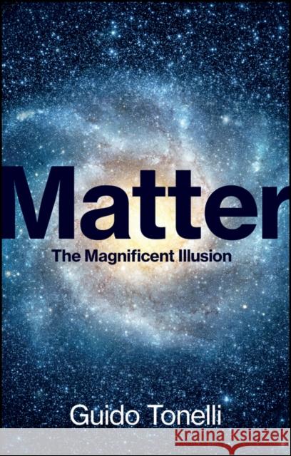 Matter: The Magnificent Illusion Guido Tonelli Edward Williams 9781509564149 Polity Press - książka