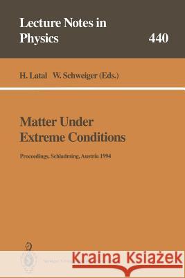 Matter Under Extreme Conditions: Proceedings of the 33. Internationale Universitätswochen für Kern- und Teilchenphysik Schladming, Austria, 27 February – 5 March 1994 Heimo Latal, Wolfgang Schweiger 9783662139646 Springer-Verlag Berlin and Heidelberg GmbH &  - książka