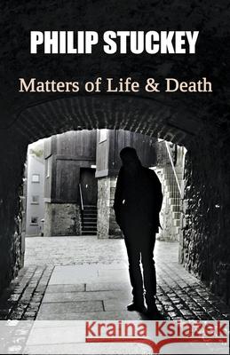 Matters of Life & Death Philip Stuckey 9781907335853 Bridge House Publishing - książka