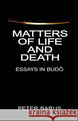 Matters of Life and Death: Essays In Budo Barus, Peter 9781481204439 Createspace - książka