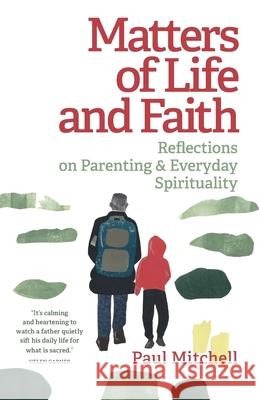 Matters of Life and Faith: Reflections on Parenting & Everyday Spirituality Paul Mitchell 9780648982234 Coventry Press - książka