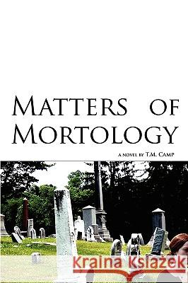 Matters of Mortology T. M. Camp 9780982560303 Aurohn Press - książka