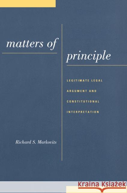 Matters of Principle: Legitimate Legal Argument and Constitutional Interpretation Markovits, Richard S. 9780814755136 New York University Press - książka