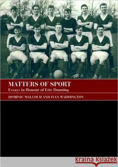 Matters of Sport: Essays in Honour of Eric Dunning Malcolm, Dominic 9780714682822 Frank Cass Publishers - książka
