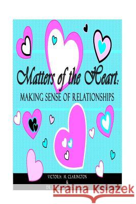 Matters of the Heart: Making Sense of Relationships Clarington, Morris Bernard 9781503118461 Createspace Independent Publishing Platform - książka