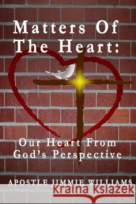 Matters Of The Heart: Our Heart From God's Perspective Williams, Jimmie 9781540834232 Createspace Independent Publishing Platform - książka