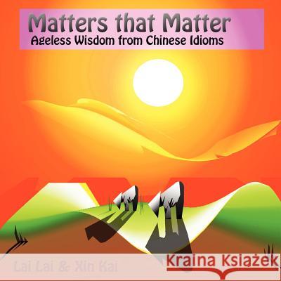 Matters that matter: ageless wisdom from Chinese idioms Lai, Lai 9781105349362 Lulu.com - książka