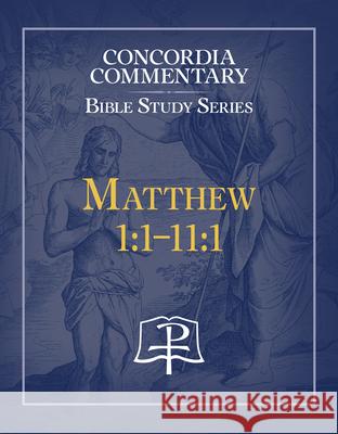 Matthew 1:1-11:18 Commentary Bible Study Concordia Publishing House 9780758679413 Not Avail - książka