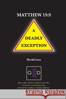 Matthew 19: 9 - A Deadly Exception David G. Lowe 9780645049305 Showknowmercy - książka