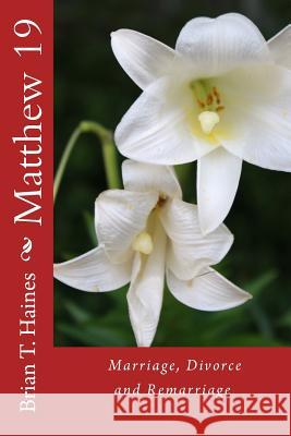 Matthew 19: Marriage, Divorce and Remarriage Brian T. Haines 9781495925573 Createspace - książka