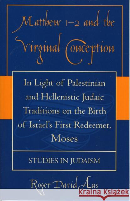 Matthew 1-2 and the Virginal Conception: In Light of Palestinian and Hellenistic Judaic Traditions on the Birth of Israel's First Redeemer, Moses Aus, Roger David 9780761830382 University Press of America - książka