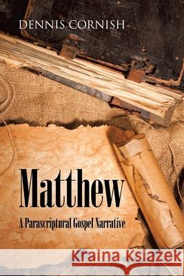 Matthew: A Parascriptural Gospel Narrative Dennis Cornish 9781973695844 WestBow Press - książka
