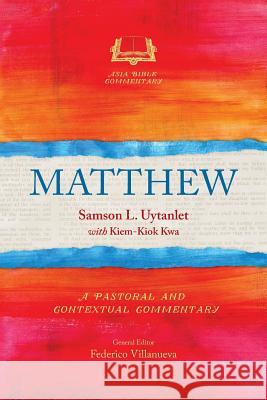 Matthew: A Pastoral and Contextual Commentary Samson L Uytanlet, Kiem-Kiok Kwa 9781783681716 Langham Publishing - książka