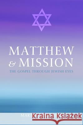 Matthew and Mission: The Gospel Through Jewish Eyes Martin Goldsmith 9781625646965 Wipf & Stock Publishers - książka